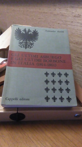 GLI ULTIMI ASBURGO E GLI ULTIMI BORBONE IN ITALIA (1814 …