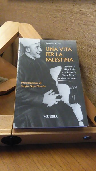 UNA VITA PER LA PALESTINA. STORIA DI HAJJ AMIN AAL-HUSAYNI, …