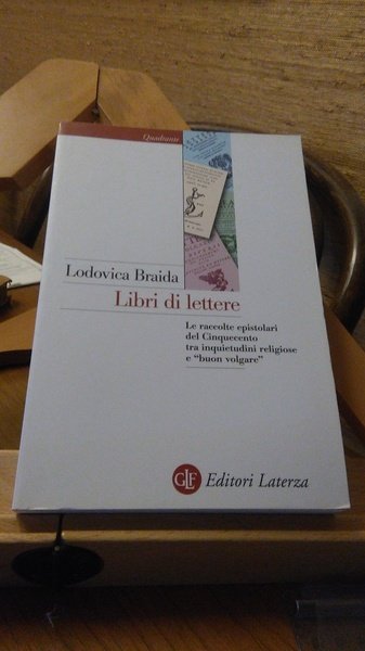 LIBRI DI LETTERE. LE RACCOLTE EPISTOLARI DEL CINQUECENTO TRA INQUIETUDINI …