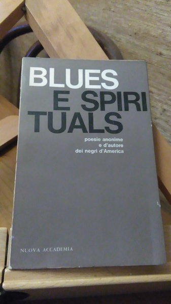 BLUES E SPIRITUALS. POESIE ANONIME E D'AUTORE DEI NEGRI D'AMERICA