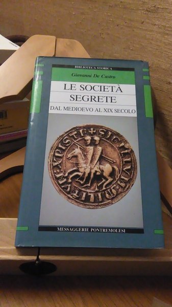 LE SOCIETà SEGRETE DAL MEDIOEVO AL XIX SECOLO