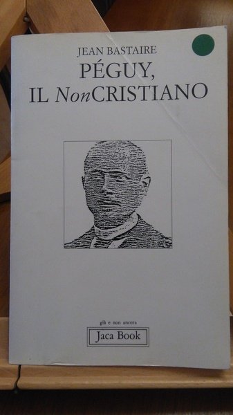 PEGUY, IL NON CRISTIANO. PRIMA EDIZIONE JACA BOOK 1994.