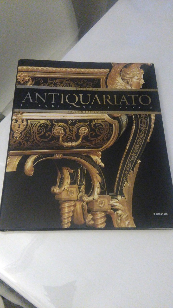 ANTIQUARIATO IL MOBILE NELLA STORIA SEICENTO SETTECENTO