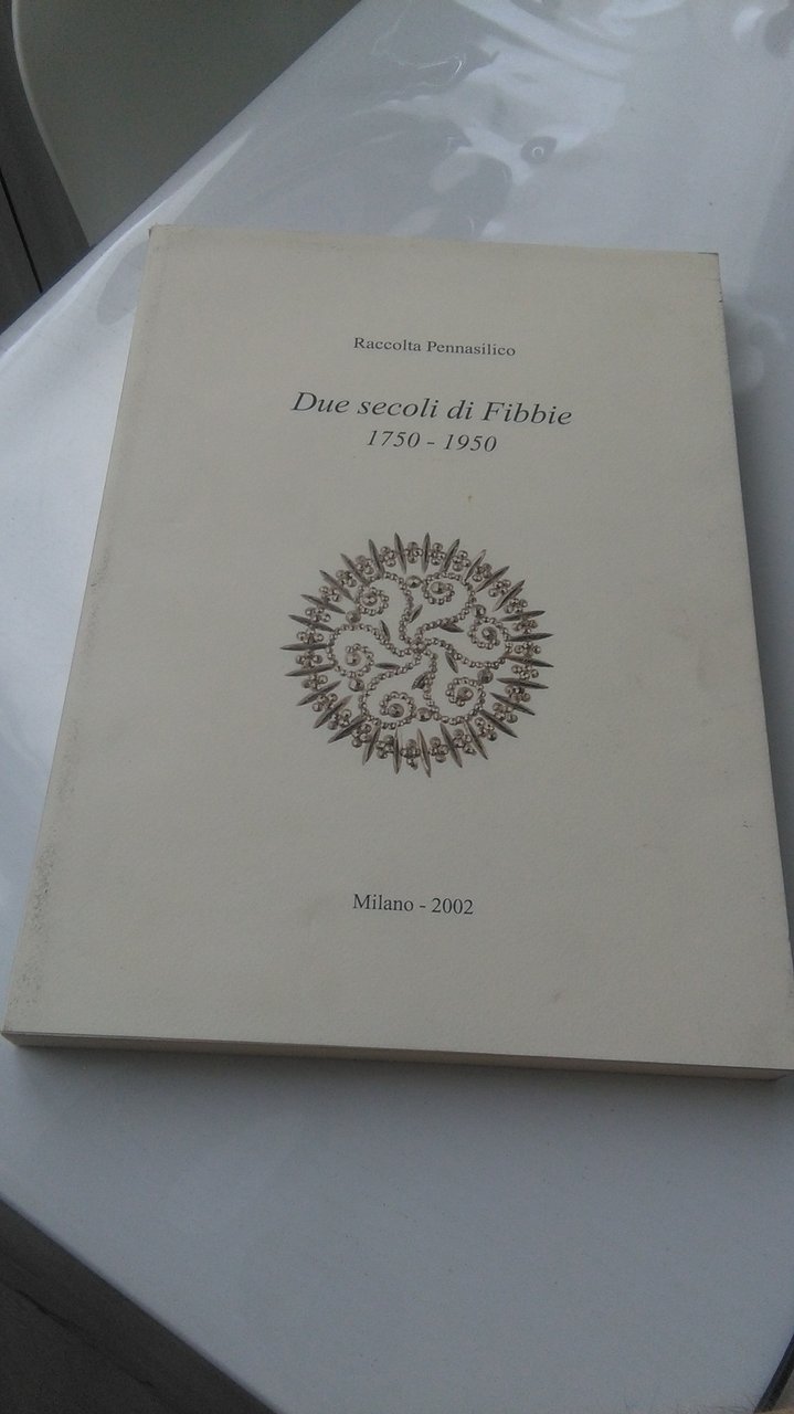 DUE SECOLI DI FIBBIE. 1750 - 1950. VOLUME SECONDO