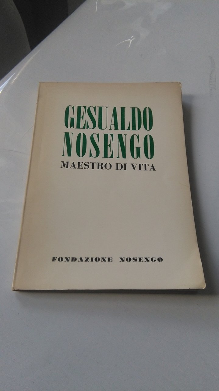 GESUALDO NOSENGO. MAESTRO DI VITA