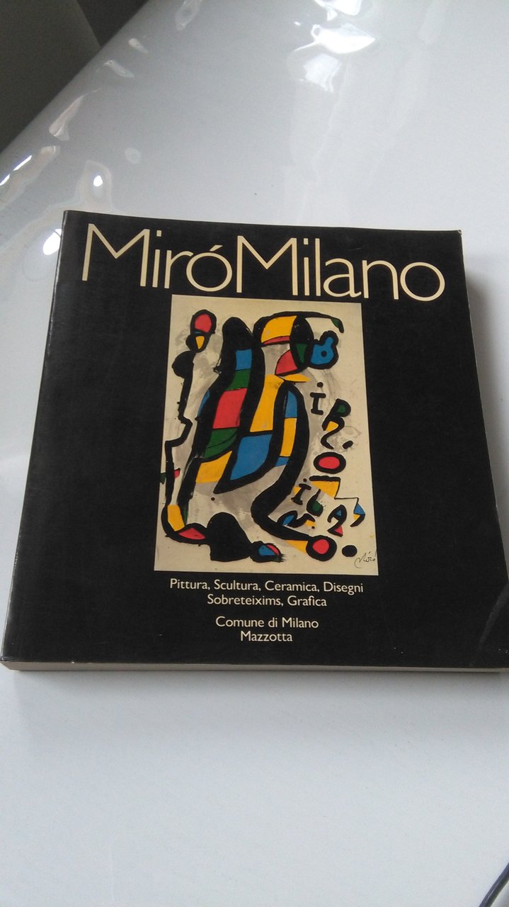 MIRò MILANO. PITTURA, SCULTURA, CERAMICA, DISEGNI, SOBRETEIXIMS, GRAFICA.