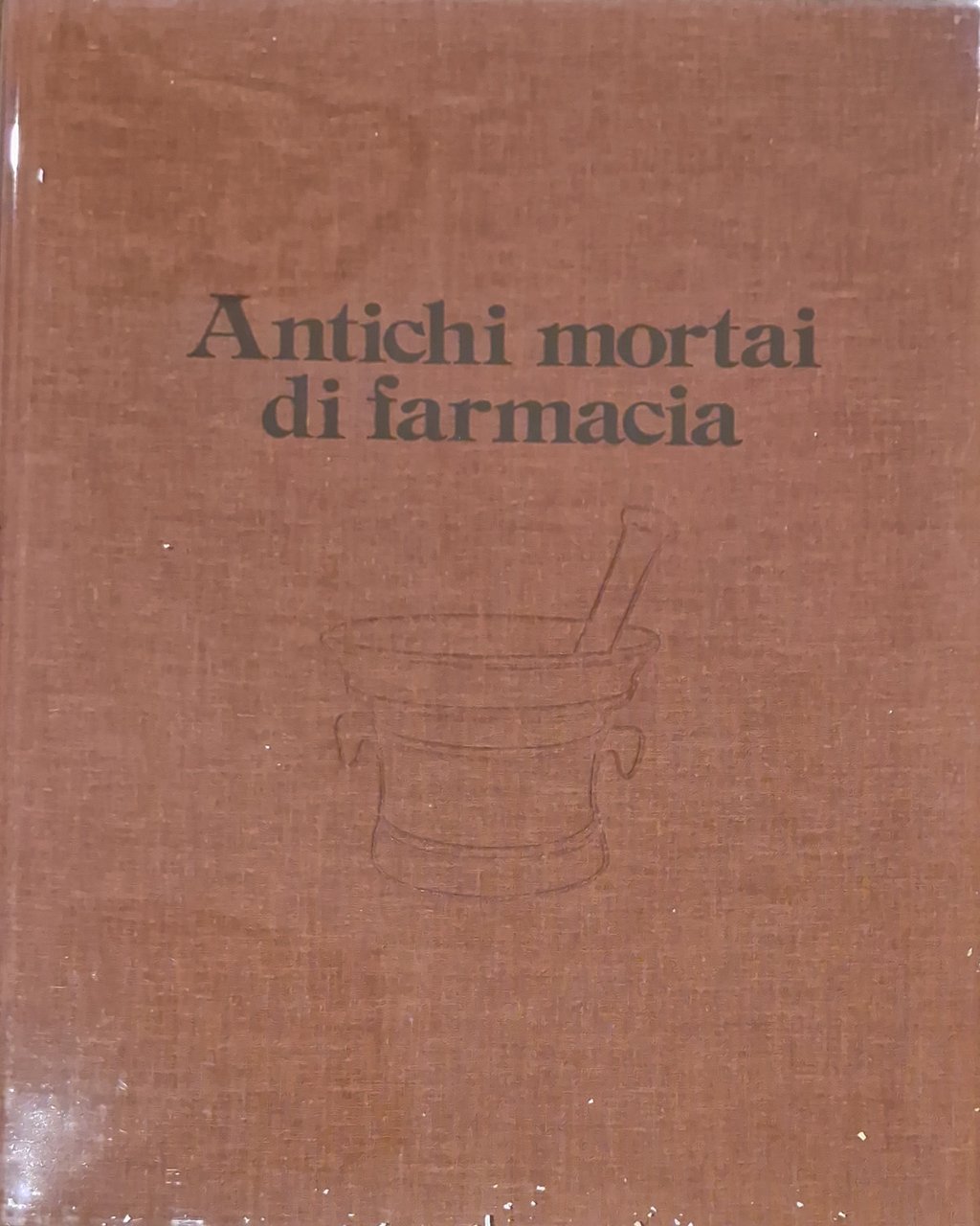 Antichi mortai di farmacia. Con un saggio di tecnologia del …