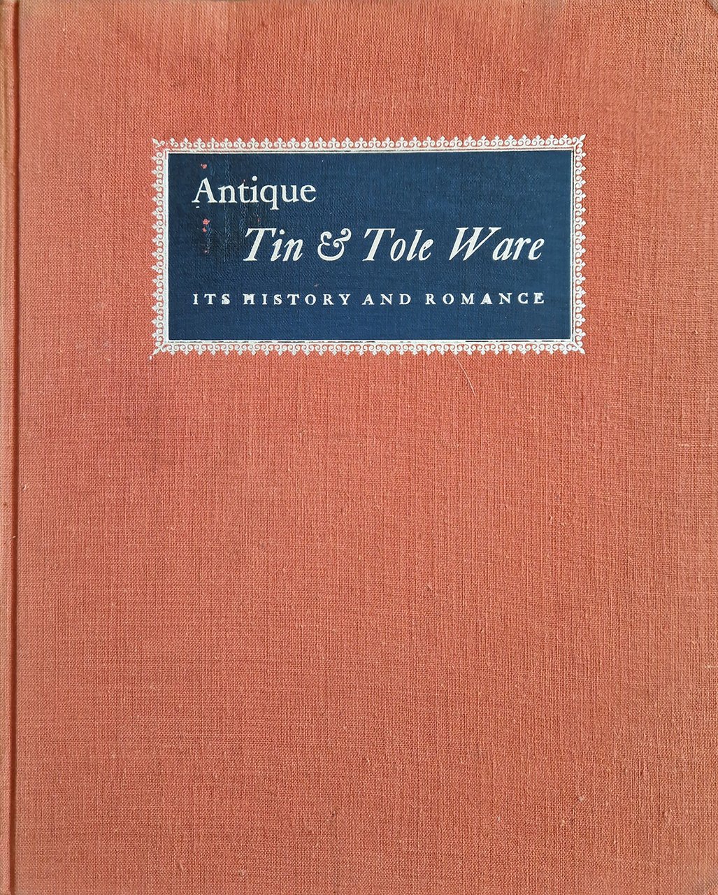 Antique Tin & Tole Ware. Its history and romance.