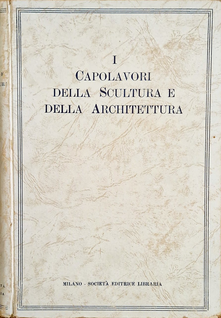 I capolavori della scultura e dell'architettura dall'antichità ai nostri giorni.