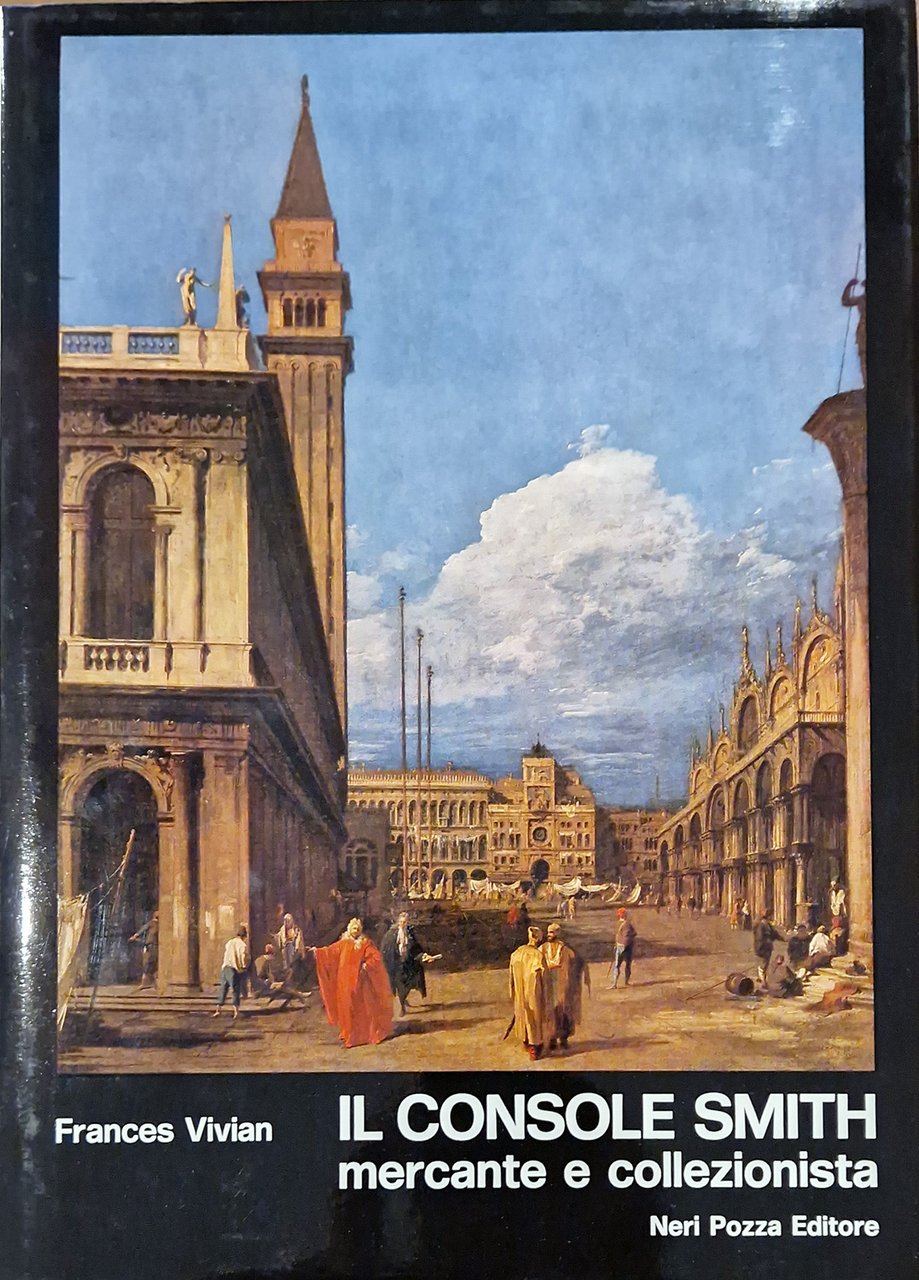 Il console Smith mercante e collezionista. Introduzione di Alessandro Bettagno. …