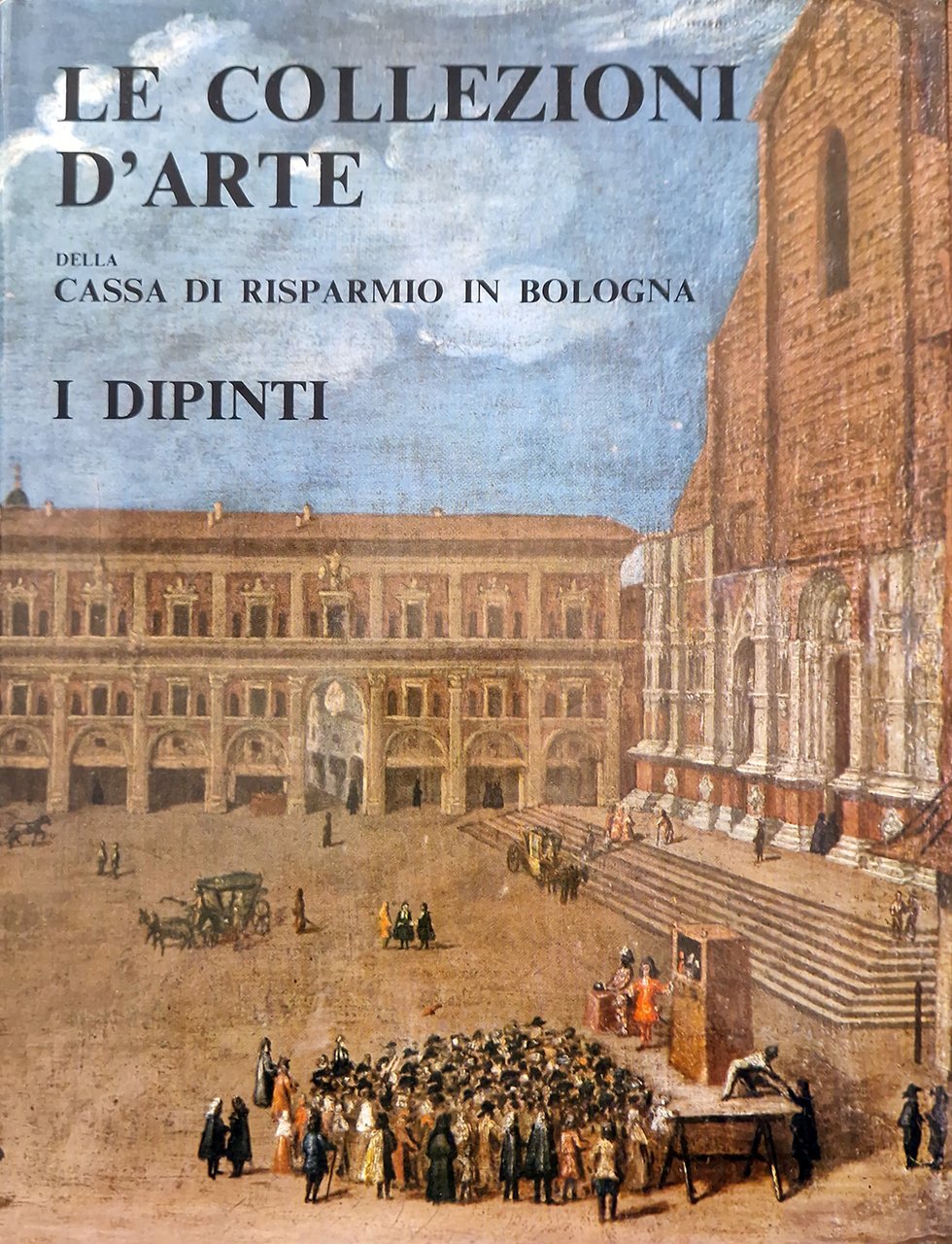 Le collezioni d'arte della Cassa di Risparmio in Bologna. I …