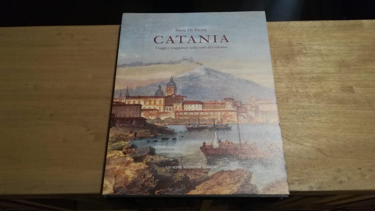 Catania. Viaggi e viaggiatori nella cittа del vulcano