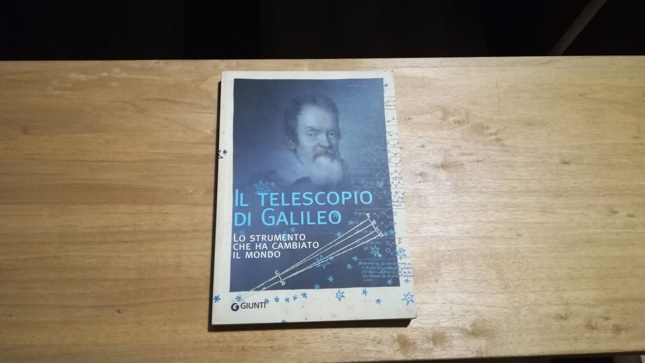 Il telescopio di Galileo. Lo strumento che ha cambiato il …