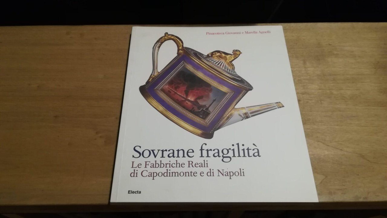 Sovrane fragilitа . Le Fabbriche Reali di Capodimonte e di …