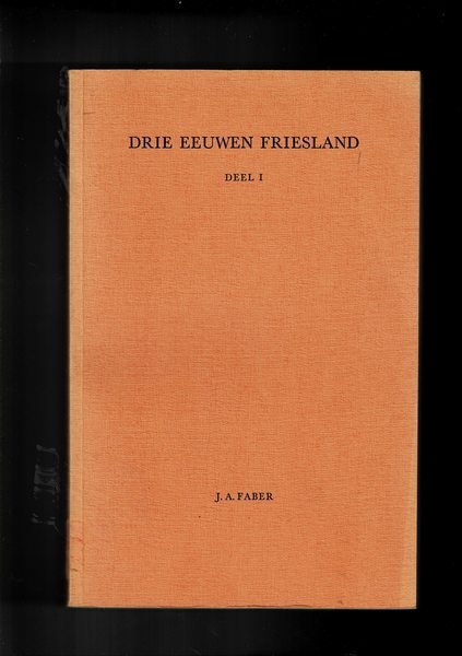 Drie eeuwen Friesland.Economische en sociale ontwikkelingen van 1500-1800. Vol. I-II.