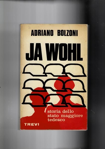 Ja Wohl. Storia dello stato maggiore tedesco dal 1918 al …