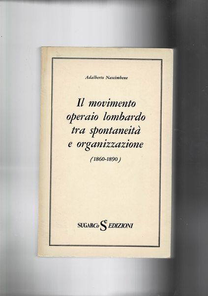 Il movimento operaio lombardo tra spontaneità e organizzazione (1860-1890).