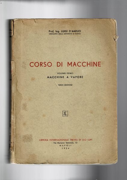 Corso di macchine. vol. I° macchine a vapore. Dispensa universitaria.