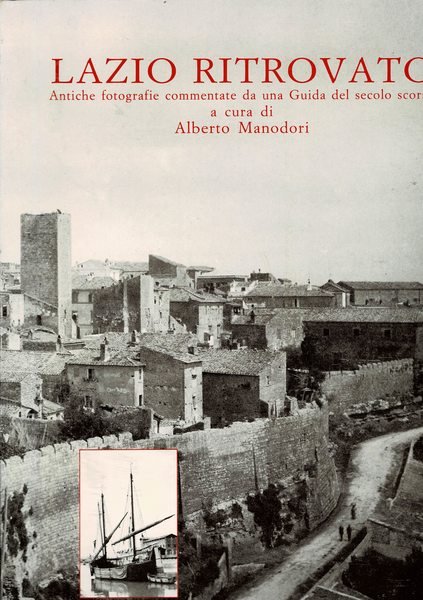 Lazio ritrovato. Antiche fotografie commentate da una guida del secolo …