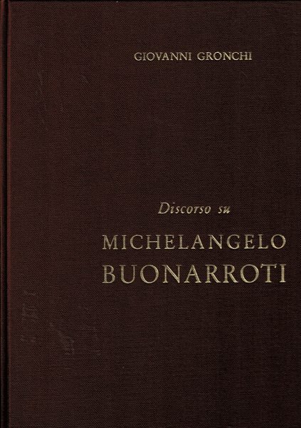 Discorso su Michelangelo Buonarroti il giorno 18 febb. 1964 per …