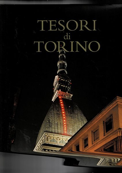 Tesori di Torino (bellezze storiche, architettoniche, artistiche, culturali, ecc.).