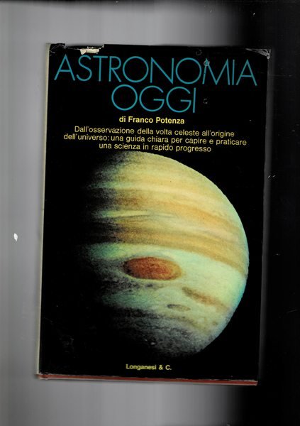 Astronomia oggi. Dall'osservazione della volta celeste all'origine dell'universo.