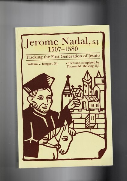 Jerome Nadal, S.J. 1507-1580. Tracking the first generation of Jesuits.