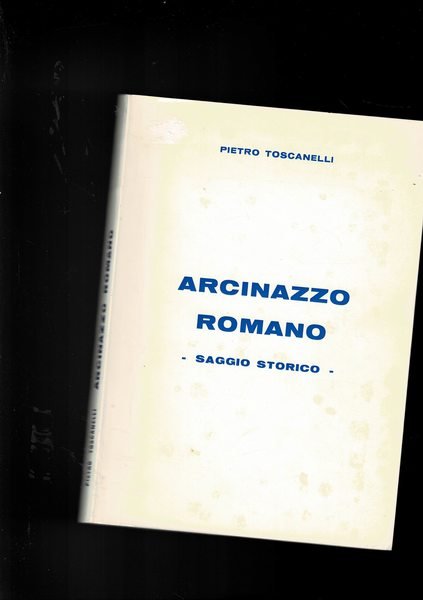 Arcinazzo Romano. Saggio storico.