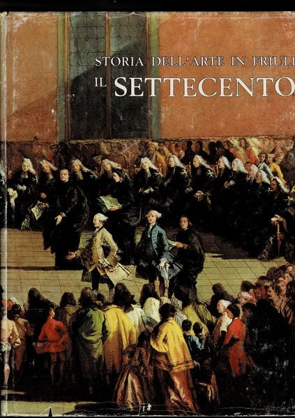 Il settecento. Vol. della colllana storia dell'arte in Friuli.