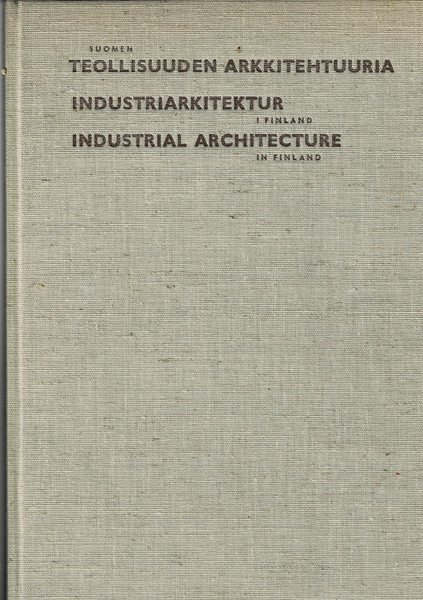 Teollisuuden Arkkitehtuuria; Industriarkitektur; industrial Architecture. In Finland.