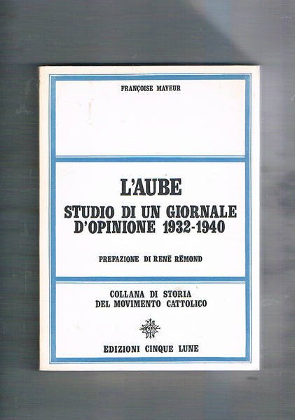 L'aube. Studio di un giornale d'opinione 1932 - 1940.