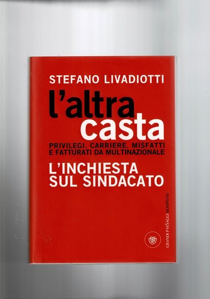 L'altra casta. Privilegi, carriere, misfatti e fatturati da multinazionale. L'inchiesta …