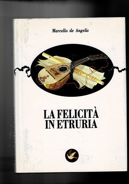 La felicità in Etruria. Melodramma, impresari, musica, virtuosi: lo spettacolo …