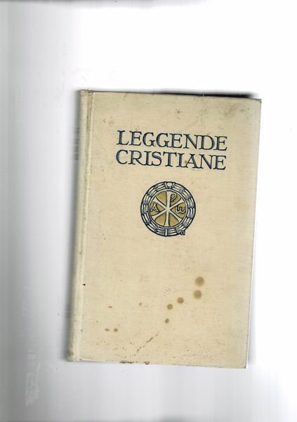 Le più belle leggende cristiane tratte da codici e antiche …