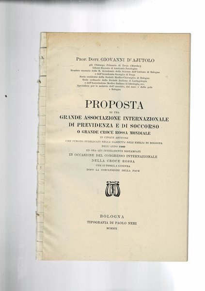 Proposta di una grande associazione internazionale di previdenza e di soccorso o grande croce rossa internazionale in cinque articoli, che furono pubblicagi nella Gazzetta dell'Emilia nel 1900 ed ora interamente ristampati in occasione del congresso delle Croce Rossa che si terrà a Ginevra…
