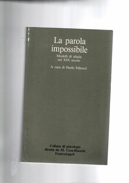 La parola impossibile. Modelli di afasia nel Sec. XIX.
