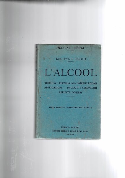 L'alcool. Teorica e tecnica della fabbricazione, applicazioni, prodotti secondari, appunti …