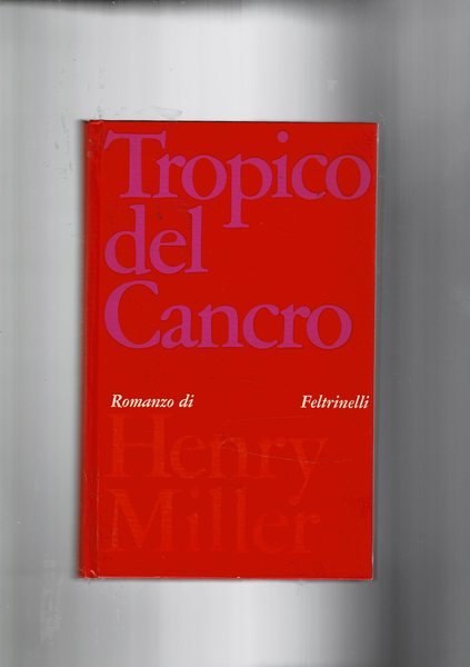 Tropico del cancro. Romanzo. Seconda edizione.