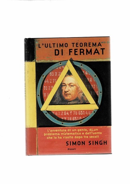 L'ultimo teorema di Fermat. L'avventura di un genio, di u problema matematico e dell'uomo che lo ha risolto dopo tresecoli.