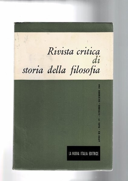 Rivista critica di storia della filosofia, trimestrale. Annata XX 1965. L'operare umano e la genesi dello spirito nella fenomenologia di Hegel parte I-IV; Ricerche sulle dialettiche del '500 I-II; illuminismo e storia naturale in Buffon; società e morale in alcuni scritti di K. L. Reinhold; Kant la falsa sottigliezza delle 4 fig. sillogistiche; ecc.