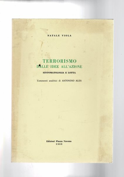 Terrorismo dalle idee all'azione. Sintomatologia e lotta. Commenti analitici di …