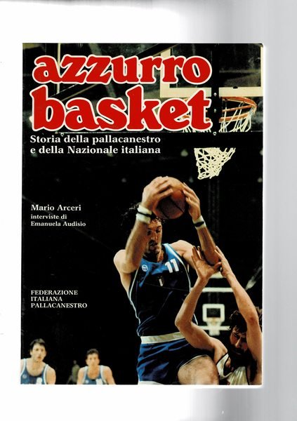 Azzurro basket. Storia della pallacanestro e della nazionale italiana.