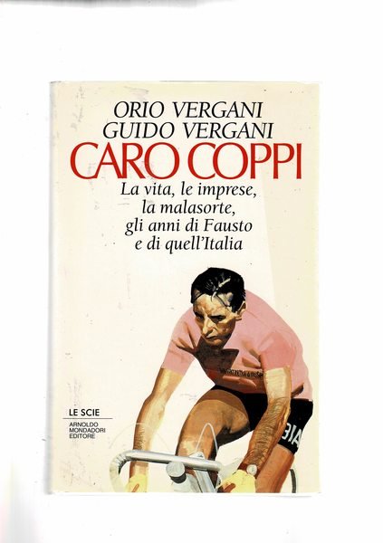Caro Coppi. La vita, le imprese, la malasorte, gli anni …
