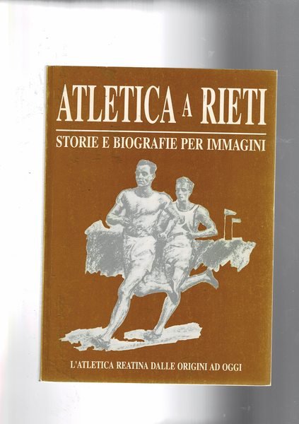 Atletica a Rieti. Storie e biografie per immagini. L'atletica reatina …