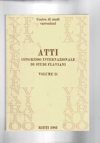 Atti del congresso internazionale di studi flaviani. vol. II° Felicitas, …