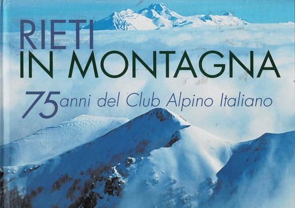 Rieti in montagna. 75 anni del Club Alpino Italiano.