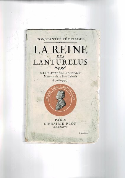La Reine des Lanturelus. Marie-Thérèse Geoffrin maquise de la Ferté-Imbault …