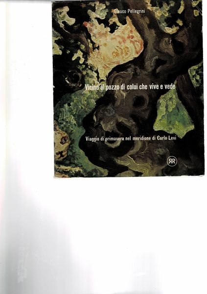 Vicino al pozzo di colui che vive e vede. Viaggio di primavera nel meridione di Carlo Levi.