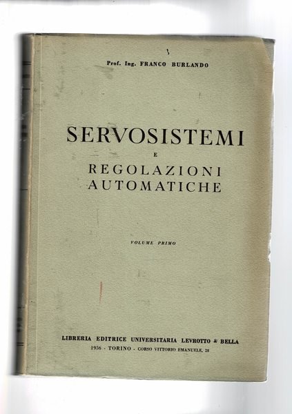 Servosistemi e regolazioni automatiche. Vol. I-II. Dispensa universitaria.