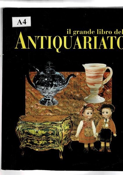 Il grande libro dell'antiquariato. Bambole, vetri, argenti, mobiole italiano, carte …
